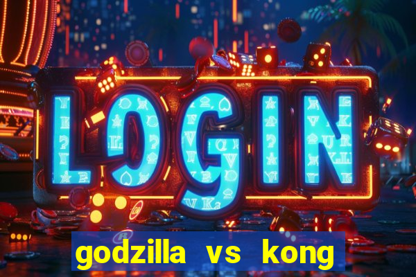 godzilla vs kong filme completo dublado